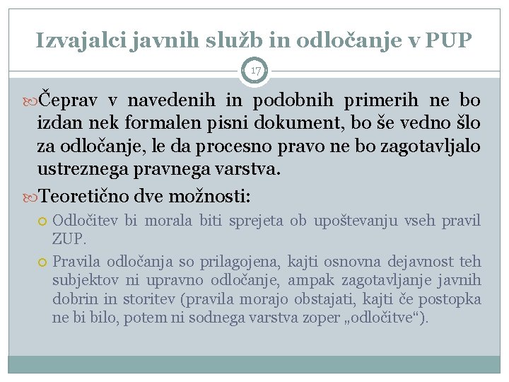 Izvajalci javnih služb in odločanje v PUP 17 Čeprav v navedenih in podobnih primerih