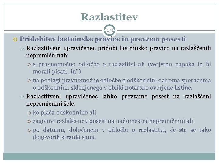 Razlastitev 171 Pridobitev lastninske pravice in prevzem posesti: Razlastitveni upravičenec pridobi lastninsko pravico na