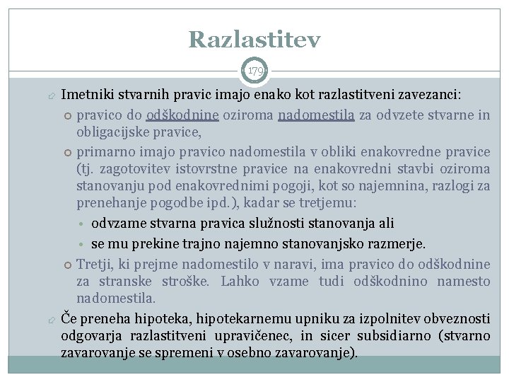 Razlastitev 179 Imetniki stvarnih pravic imajo enako kot razlastitveni zavezanci: pravico do odškodnine oziroma