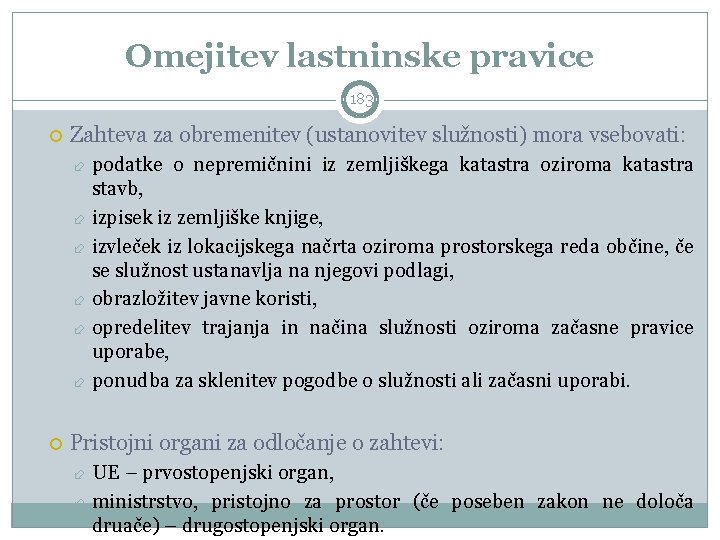 Omejitev lastninske pravice 183 Zahteva za obremenitev (ustanovitev služnosti) mora vsebovati: podatke o nepremičnini