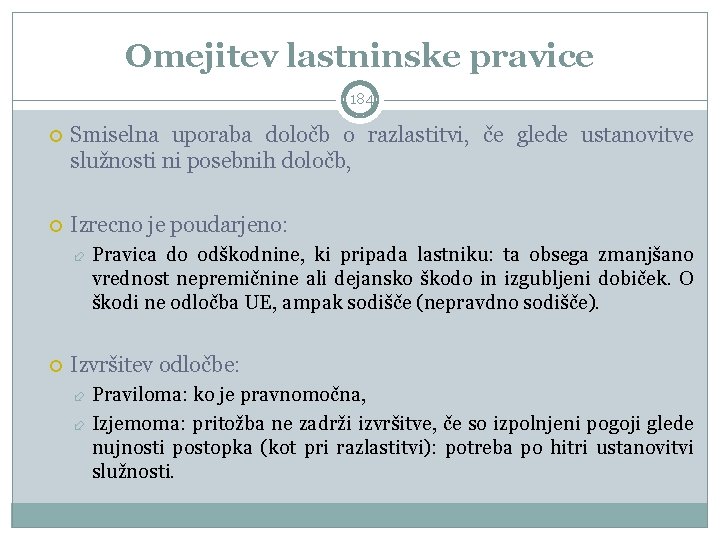 Omejitev lastninske pravice 184 Smiselna uporaba določb o razlastitvi, če glede ustanovitve služnosti ni