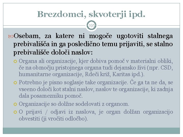 Brezdomci, skvoterji ipd. 195 Osebam, za katere ni mogoče ugotoviti stalnega prebivališča in ga