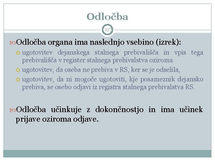 Odločba 197 Odločba organa ima naslednjo vsebino (izrek): ugotovitev dejanskega stalnega prebivališča in vpis