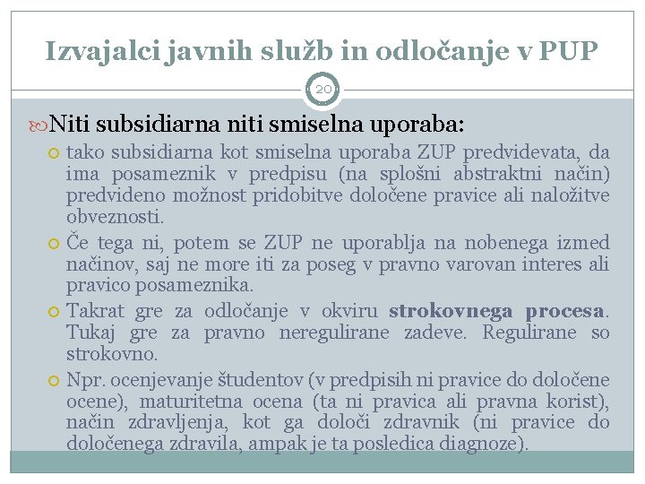 Izvajalci javnih služb in odločanje v PUP 20 Niti subsidiarna niti smiselna uporaba: tako