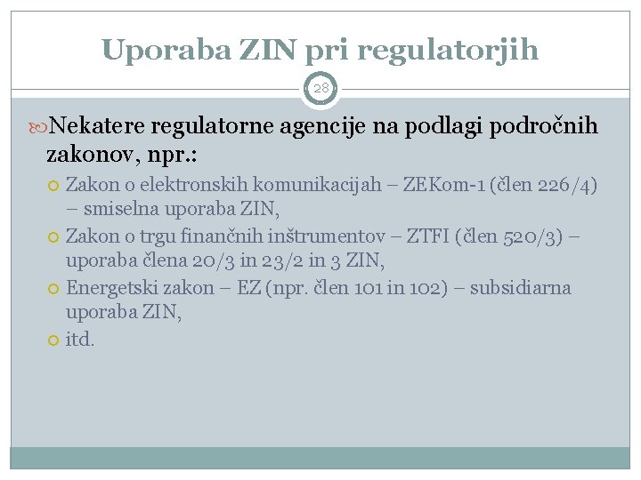 Uporaba ZIN pri regulatorjih 28 Nekatere regulatorne agencije na podlagi področnih zakonov, npr. :
