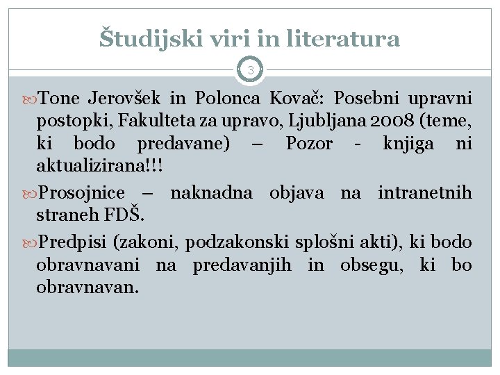 Študijski viri in literatura 3 Tone Jerovšek in Polonca Kovač: Posebni upravni postopki, Fakulteta