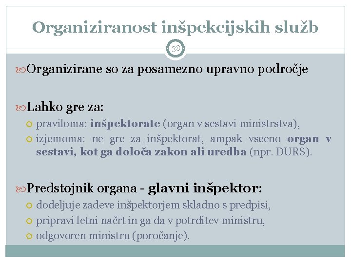 Organiziranost inšpekcijskih služb 38 Organizirane so za posamezno upravno področje Lahko gre za: praviloma: