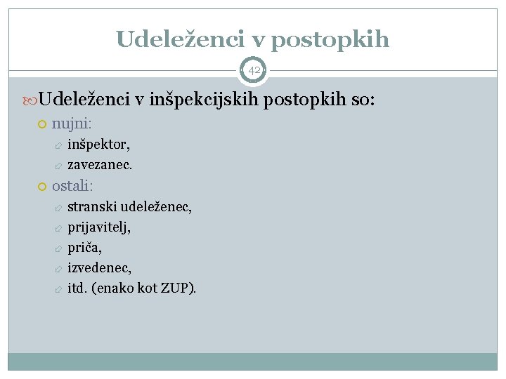 Udeleženci v postopkih 42 Udeleženci v inšpekcijskih postopkih so: nujni: inšpektor, zavezanec. ostali: stranski