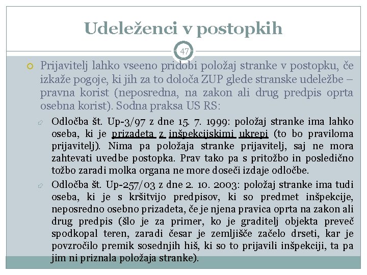 Udeleženci v postopkih 47 Prijavitelj lahko vseeno pridobi položaj stranke v postopku, če izkaže