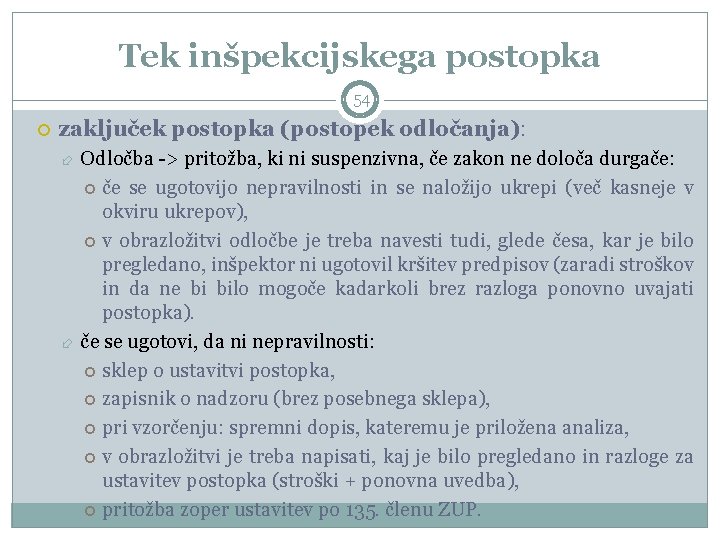 Tek inšpekcijskega postopka 54 zaključek postopka (postopek odločanja): Odločba -> pritožba, ki ni suspenzivna,