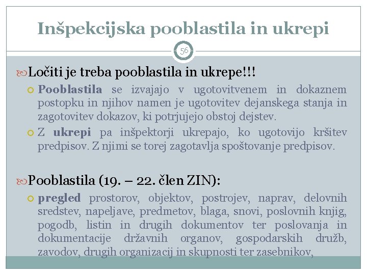 Inšpekcijska pooblastila in ukrepi 56 Ločiti je treba pooblastila in ukrepe!!! Pooblastila se izvajajo