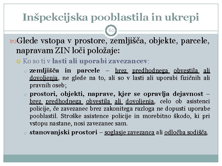 Inšpekcijska pooblastila in ukrepi 60 Glede vstopa v prostore, zemljišča, objekte, parcele, napravam ZIN