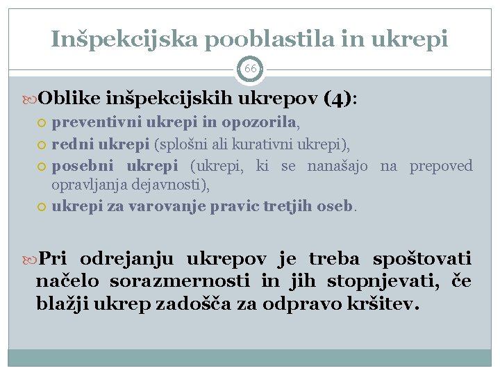 Inšpekcijska pooblastila in ukrepi 66 Oblike inšpekcijskih ukrepov (4): preventivni ukrepi in opozorila, redni