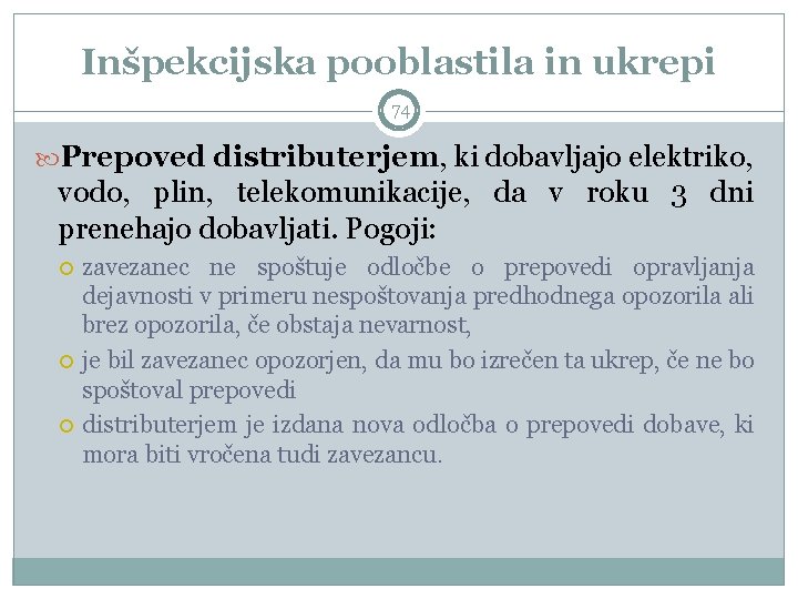 Inšpekcijska pooblastila in ukrepi 74 Prepoved distributerjem, ki dobavljajo elektriko, vodo, plin, telekomunikacije, da