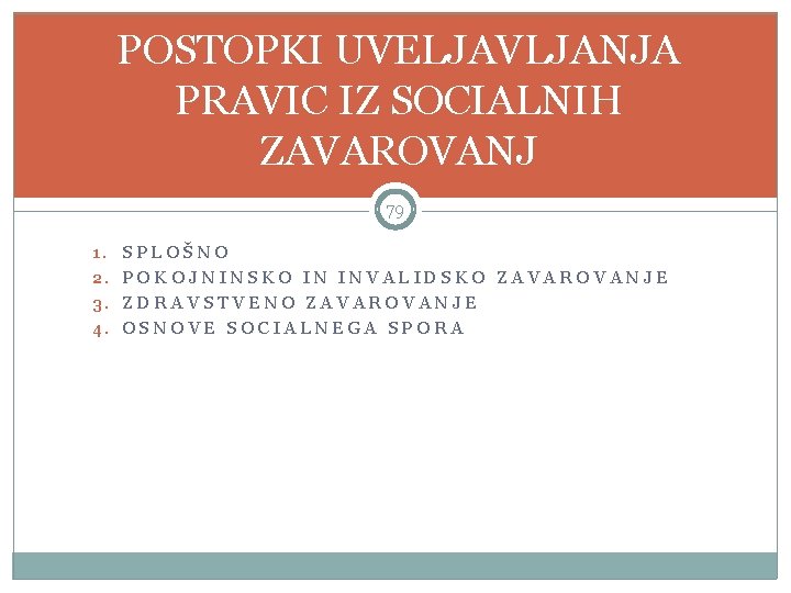 POSTOPKI UVELJAVLJANJA PRAVIC IZ SOCIALNIH ZAVAROVANJ 79 1. SPLOŠNO 2. POKOJNINSKO IN INVALIDSKO ZAVAROVANJE