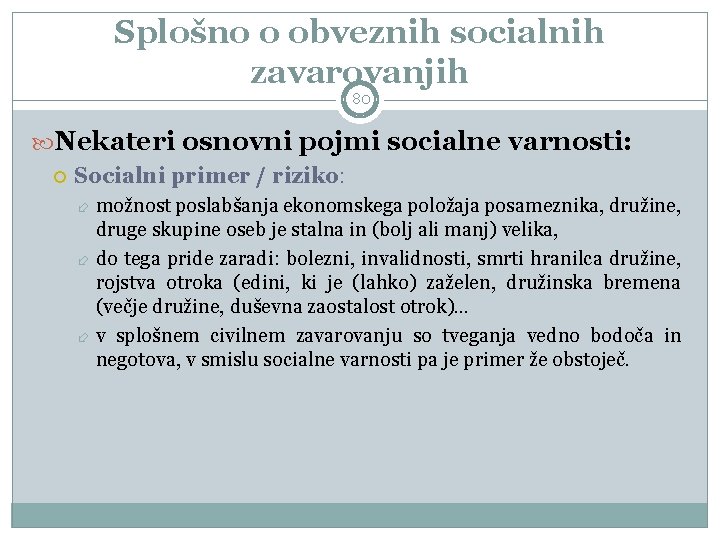 Splošno o obveznih socialnih zavarovanjih 80 Nekateri osnovni pojmi socialne varnosti: Socialni primer /