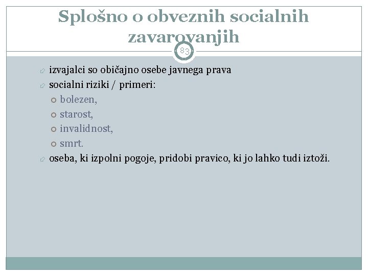 Splošno o obveznih socialnih zavarovanjih 83 izvajalci so običajno osebe javnega prava socialni riziki