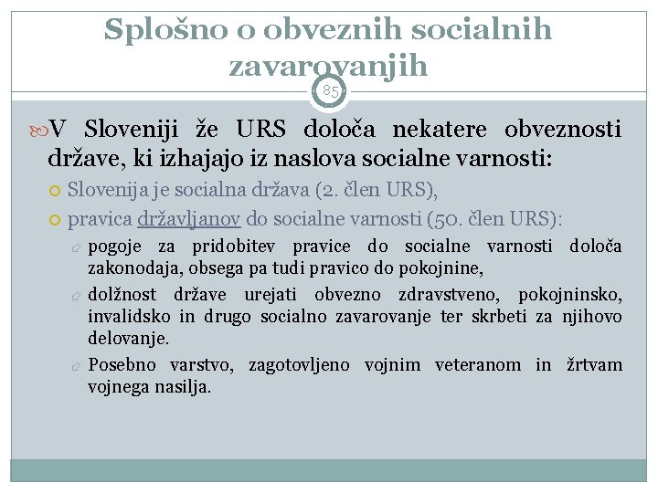 Splošno o obveznih socialnih zavarovanjih 85 V Sloveniji že URS določa nekatere obveznosti države,