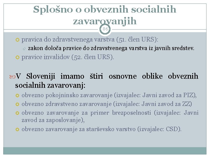 Splošno o obveznih socialnih zavarovanjih 86 pravica do zdravstvenega varstva (51. člen URS): zakon