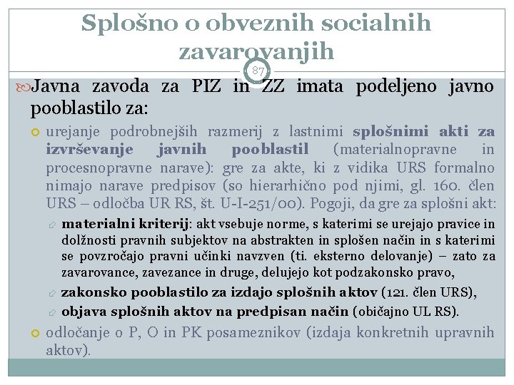 Splošno o obveznih socialnih zavarovanjih 87 Javna zavoda za PIZ in ZZ imata podeljeno