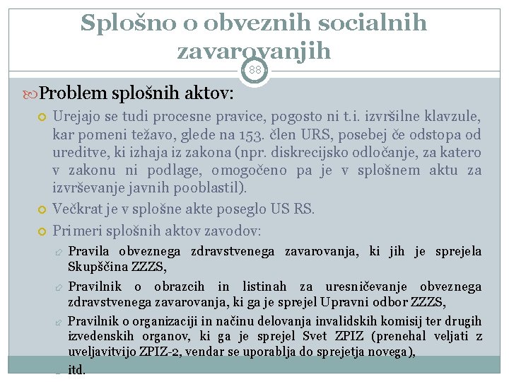 Splošno o obveznih socialnih zavarovanjih 88 Problem splošnih aktov: Urejajo se tudi procesne pravice,