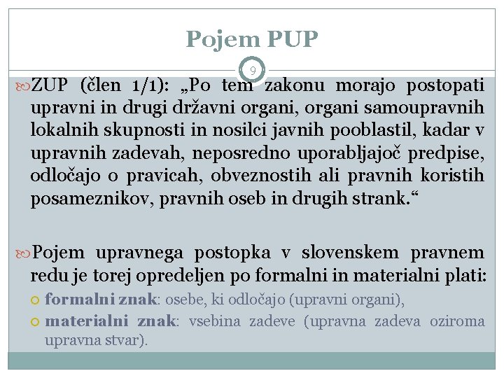 Pojem PUP 9 ZUP (člen 1/1): „Po tem zakonu morajo postopati upravni in drugi