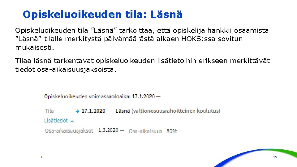 Opiskeluoikeuden tila: Läsnä Opiskeluoikeuden tila ”Läsnä” tarkoittaa, että opiskelija hankkii osaamista ”Läsnä”-tilalle merkitystä päivämäärästä