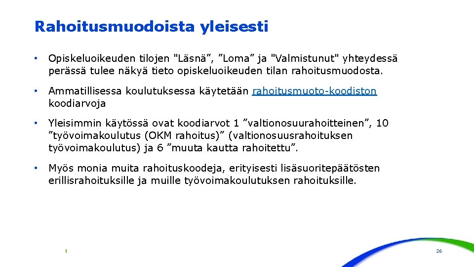 Rahoitusmuodoista yleisesti • Opiskeluoikeuden tilojen "Läsnä”, ”Loma” ja "Valmistunut" yhteydessä perässä tulee näkyä tieto