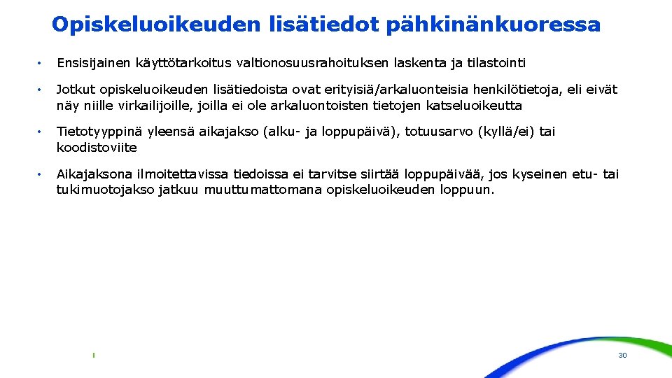 Opiskeluoikeuden lisätiedot pähkinänkuoressa • Ensisijainen käyttötarkoitus valtionosuusrahoituksen laskenta ja tilastointi • Jotkut opiskeluoikeuden lisätiedoista