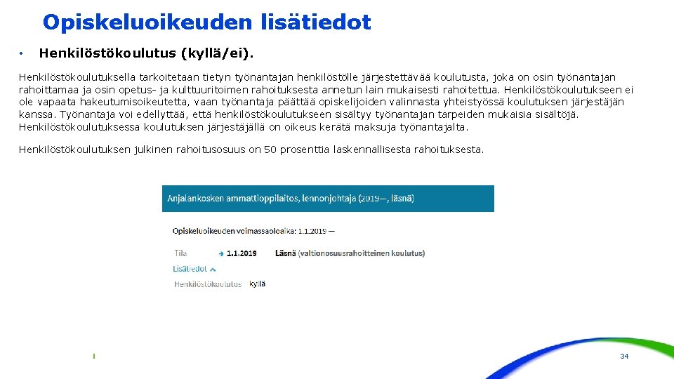 Opiskeluoikeuden lisätiedot • Henkilöstökoulutus (kyllä/ei). Henkilöstökoulutuksella tarkoitetaan tietyn työnantajan henkilöstölle järjestettävää koulutusta, joka on