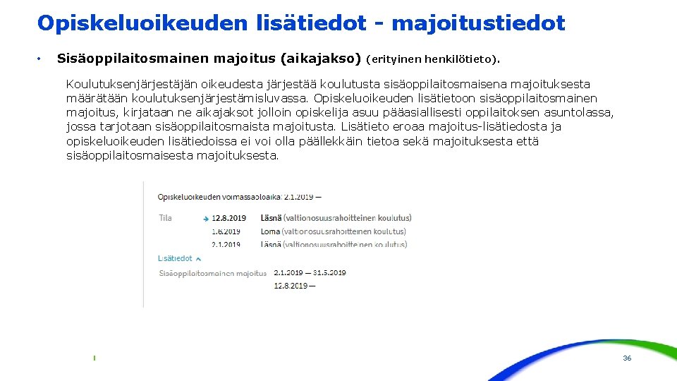 Opiskeluoikeuden lisätiedot - majoitustiedot • Sisäoppilaitosmainen majoitus (aikajakso) (erityinen henkilötieto). Koulutuksenjärjestäjän oikeudesta järjestää koulutusta