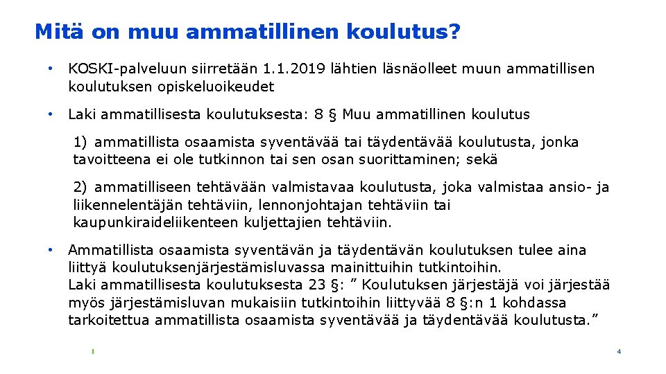 Mitä on muu ammatillinen koulutus? • KOSKI-palveluun siirretään 1. 1. 2019 lähtien läsnäolleet muun