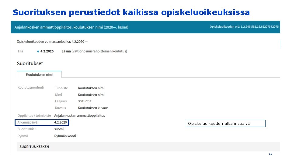 Suorituksen perustiedot kaikissa opiskeluoikeuksissa Opiskeluoikeuden alkamispäivä 42 