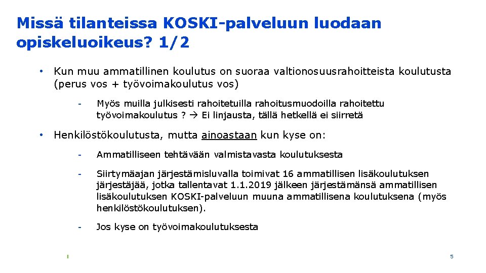 Missä tilanteissa KOSKI-palveluun luodaan opiskeluoikeus? 1/2 • Kun muu ammatillinen koulutus on suoraa valtionosuusrahoitteista