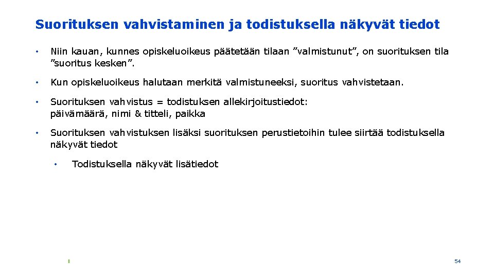 Suorituksen vahvistaminen ja todistuksella näkyvät tiedot • Niin kauan, kunnes opiskeluoikeus päätetään tilaan ”valmistunut”,