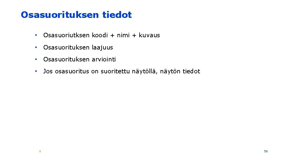 Osasuorituksen tiedot • Osasuoriutksen koodi + nimi + kuvaus • Osasuorituksen laajuus • Osasuorituksen