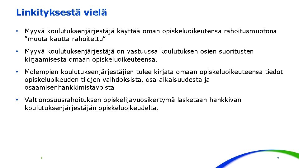 Linkityksestä vielä • Myyvä koulutuksenjärjestäjä käyttää oman opiskeluoikeutensa rahoitusmuotona ”muuta kautta rahoitettu” • Myyvä