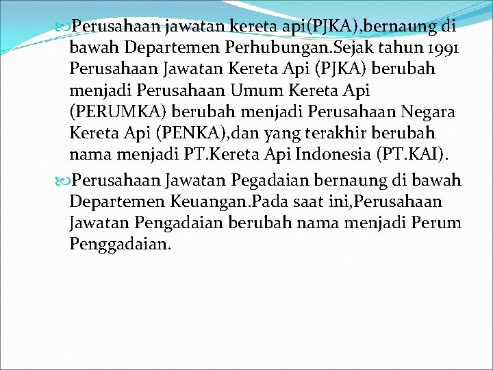  Perusahaan jawatan kereta api(PJKA), bernaung di bawah Departemen Perhubungan. Sejak tahun 1991 Perusahaan