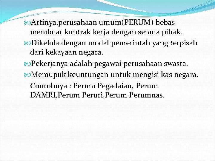  Artinya, perusahaan umum(PERUM) bebas membuat kontrak kerja dengan semua pihak. Dikelola dengan modal