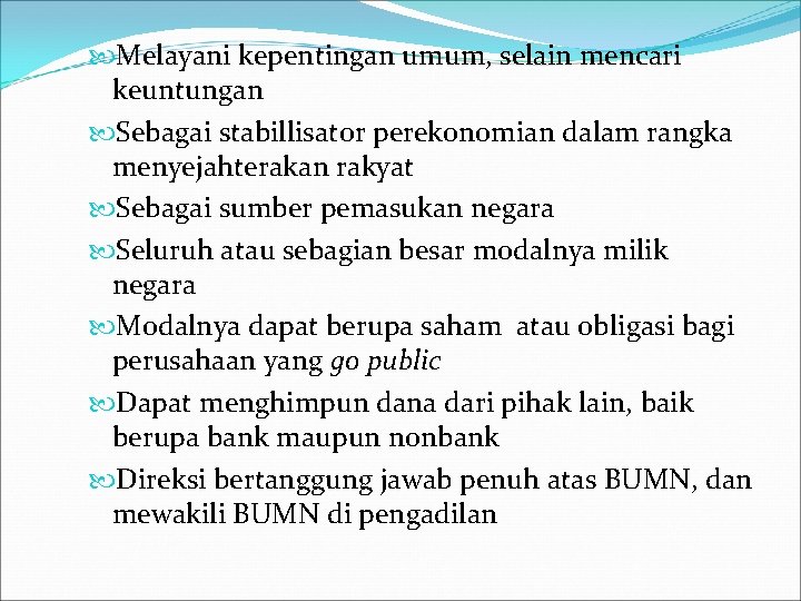  Melayani kepentingan umum, selain mencari keuntungan Sebagai stabillisator perekonomian dalam rangka menyejahterakan rakyat