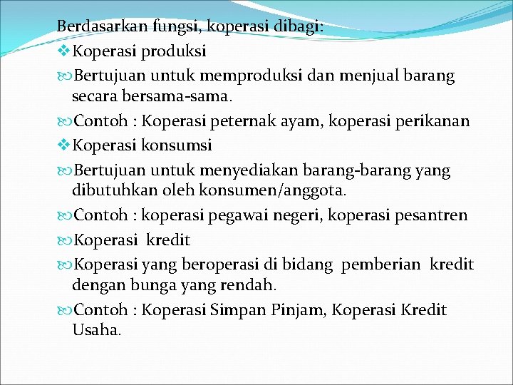 Berdasarkan fungsi, koperasi dibagi: v Koperasi produksi Bertujuan untuk memproduksi dan menjual barang secara