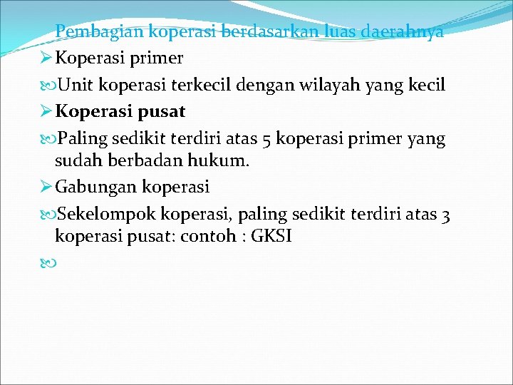 Pembagian koperasi berdasarkan luas daerahnya Ø Koperasi primer Unit koperasi terkecil dengan wilayah yang