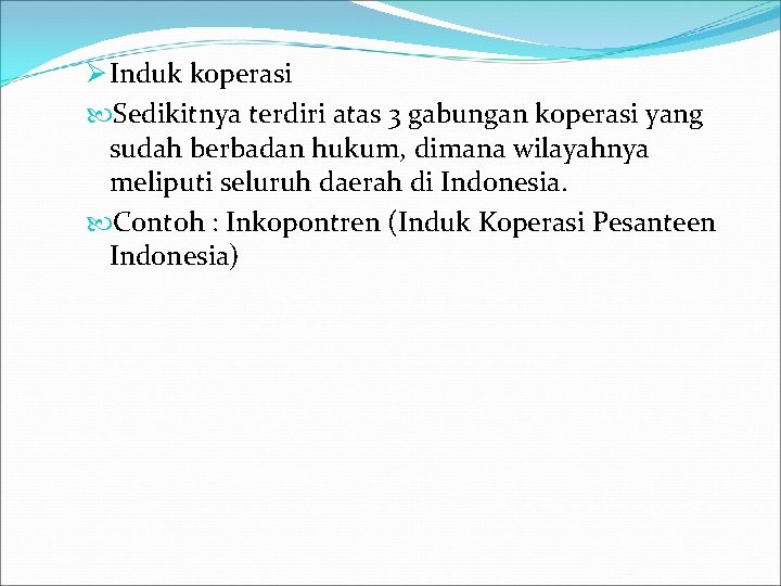 Ø Induk koperasi Sedikitnya terdiri atas 3 gabungan koperasi yang sudah berbadan hukum, dimana