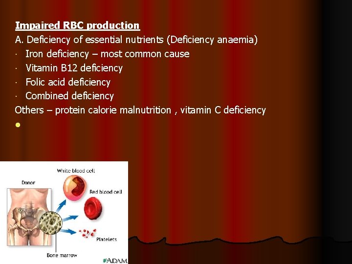 Impaired RBC production A. Deficiency of essential nutrients (Deficiency anaemia) Iron deficiency – most