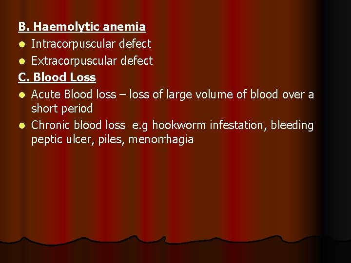 B. Haemolytic anemia l Intracorpuscular defect l Extracorpuscular defect C. Blood Loss l Acute