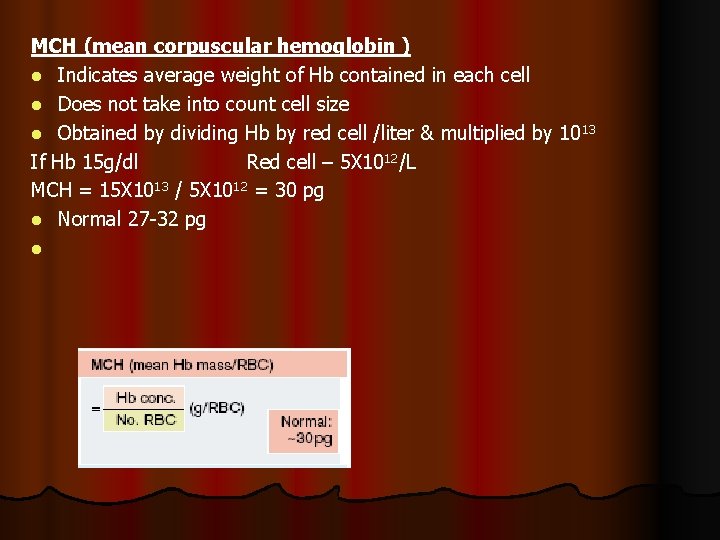 MCH (mean corpuscular hemoglobin ) l Indicates average weight of Hb contained in each