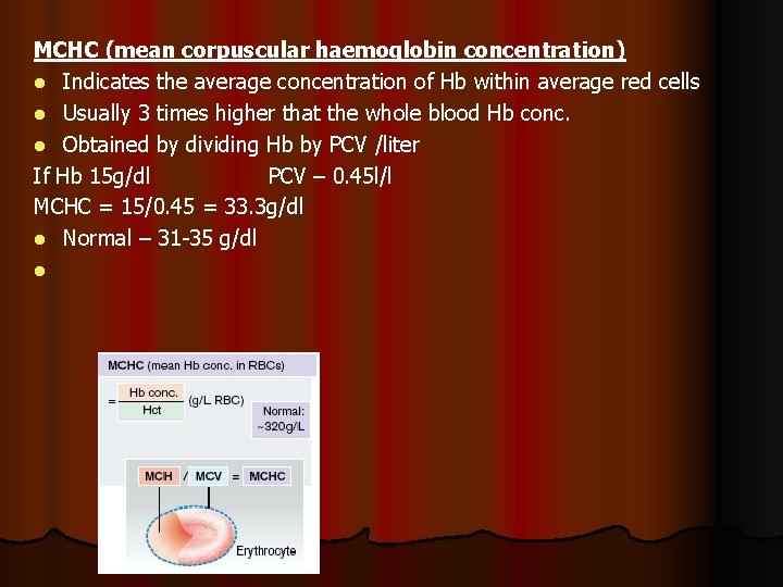 MCHC (mean corpuscular haemoglobin concentration) l Indicates the average concentration of Hb within average