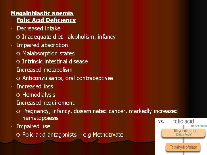 Megaloblastic anemia Folic Acid Deficiency Decreased intake Inadequate diet—alcoholism, infancy Impaired absorption Malabsorption states