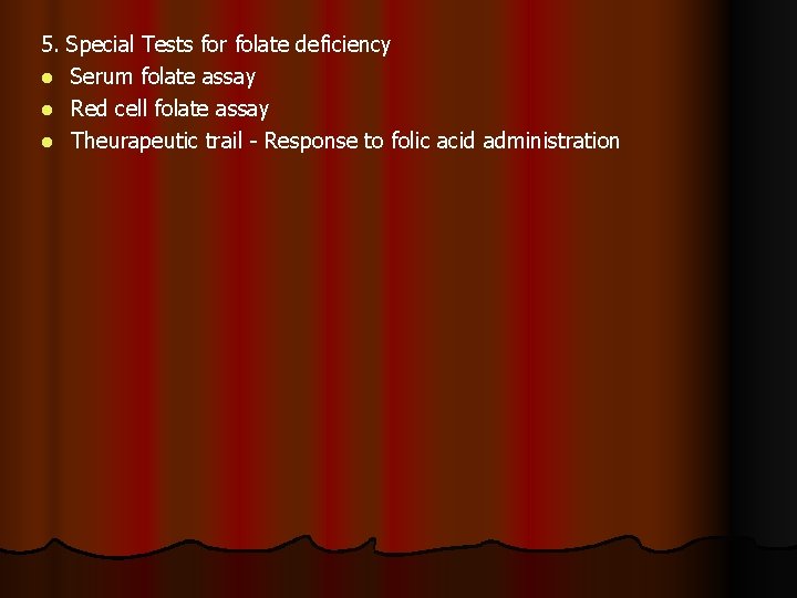 5. Special Tests for folate deficiency l Serum folate assay l Red cell folate