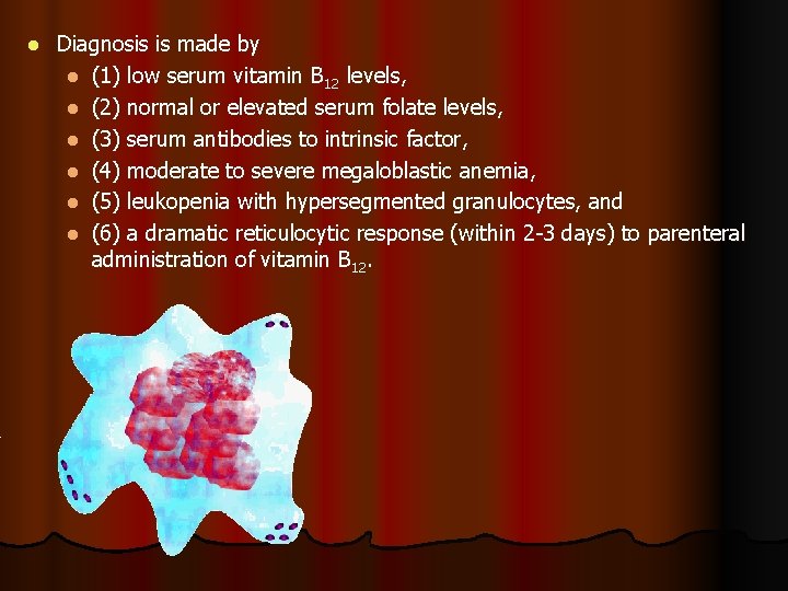 l Diagnosis is made by l (1) low serum vitamin B 12 levels, l